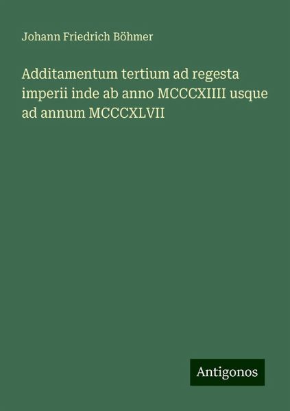 Additamentum tertium ad regesta imperii inde ab anno MCCCXIIII usque ad annum MCCCXLVII