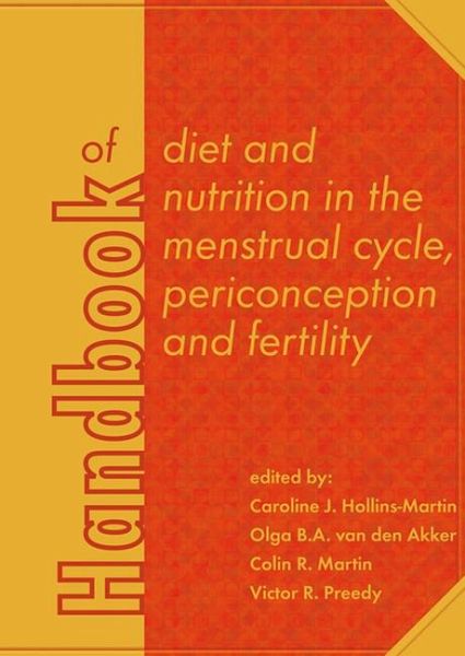 Handbook of Diet and Nutrition in the Menstrual Cycle, Periconception and Fertility Handbook of Diet and Nutrition in the Menstrual Cycle, Periconception and Fertility