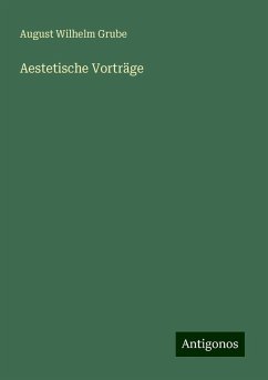 Aestetische Vorträge - Grube, August Wilhelm