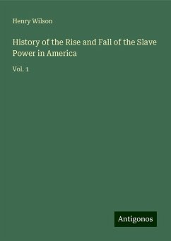 History of the Rise and Fall of the Slave Power in America - Wilson, Henry