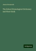 The School Etymological Dictionary and Word-Book The School Etymological Dictionary and Word-Book