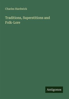 Traditions, Superstitions and Folk-Lore - Hardwick, Charles