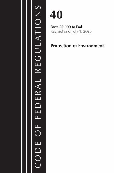 Code of Federal Regulations, Title 40 Protection of the Environment 60.500 to End, Revised as of July 1, 2023 Code of Federal Regulations, Title 40 Protection of the Environment 60.500 to End, Revised as of July 1, 2023