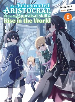 As a Reincarnated Aristocrat, I'll Use My Appraisal Skill to Rise in the World 6 (Light Novel) - A, Miraijin