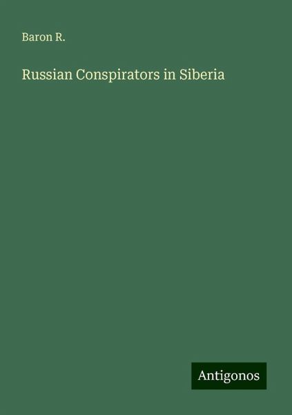Russian Conspirators in Siberia Russian Conspirators in Siberia