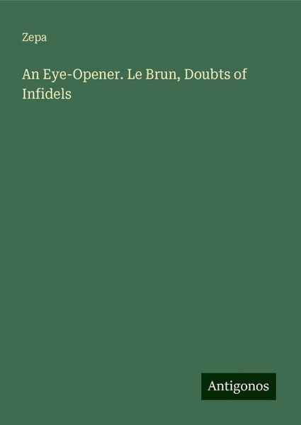 An Eye-Opener. Le Brun, Doubts of Infidels An Eye-Opener. Le Brun, Doubts of Infidels
