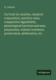 On Food: its varieties, chemical composition, nutritive value, comparative digestibility, physiological functions and uses, preparation, culinary treatment, preservation, adulteration, etc.