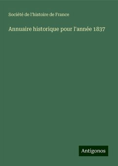 Annuaire historique pour l'année 1837 - Société de l'histoire de France