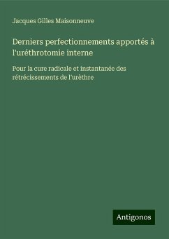 Derniers perfectionnements apportés à l'uréthrotomie interne - Maisonneuve, Jacques Gilles