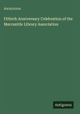 Fiftieth Anniversary Celebration of the Mercantile Library Association