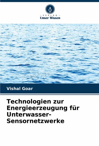 Technologien zur Energieerzeugung für Unterwasser- Sensornetzwerke Technologien zur Energieerzeugung für Unterwasser- Sensornetzwerke