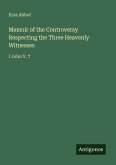 Memoir of the Controversy Respecting the Three Heavenly Witnesses Memoir of the Controversy Respecting the Three Heavenly Witnesses