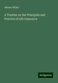 A Treatise on the Principles and Practice of Life Insurance A Treatise on the Principles and Practice of Life Insurance