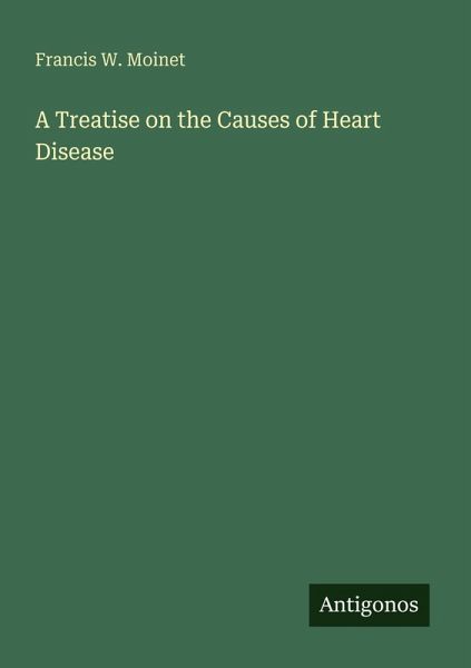 A Treatise on the Causes of Heart Disease A Treatise on the Causes of Heart Disease
