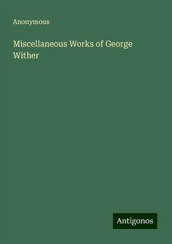 Miscellaneous Works of George Wither - Anonymous