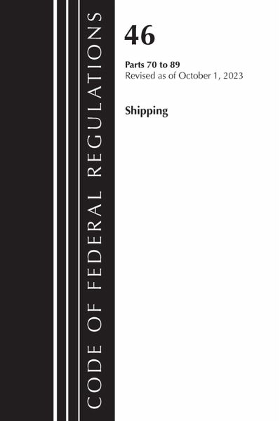 Code of Federal Regulations, Title 46 Shipping 70-89, Revised as of October 1, 2023