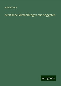 Aerztliche Mittheilungen aus Aegypten - Flora, Anton