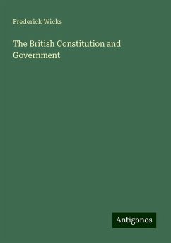 The British Constitution and Government - Wicks, Frederick