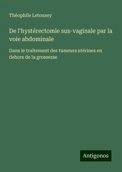 De l'hystérectomie sus-vaginale par la voie abdominale - Letousey, Théophile