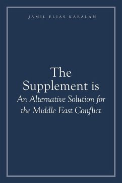 The Supplement is An Alternative Solution for the Middle East Conflict - Kabalan, Jamil Elias