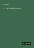 The Life of Henry Wilson