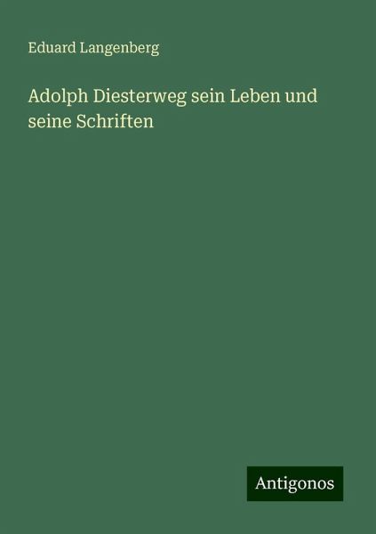 Adolph Diesterweg sein Leben und seine Schriften