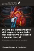 Mejora del cumplimiento del paquete de cuidados del dispositivo de acceso vascular central