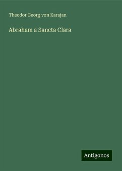 Abraham a Sancta Clara - Karajan, Theodor Georg Von