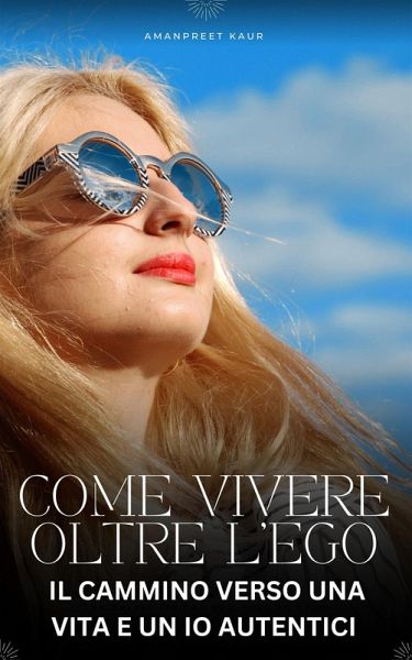 Come Vivere Oltre l'Ego (eBook, ePUB) Come Vivere Oltre l'Ego (eBook, ePUB)