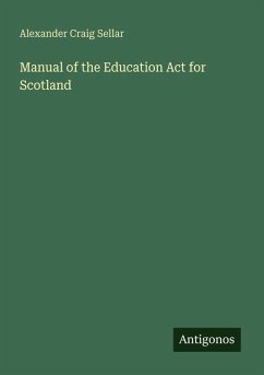 Manual of the Education Act for Scotland - Sellar, Alexander Craig