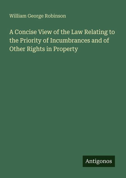 A Concise View of the Law Relating to the Priority of Incumbrances and of Other Rights in Property