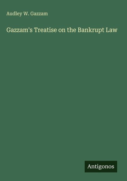 Gazzam's Treatise on the Bankrupt Law Gazzam's Treatise on the Bankrupt Law