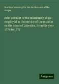 Brief account of the missionary ships employed in the service of the mission on the coast of Labrador, from the year 1770 to 1877