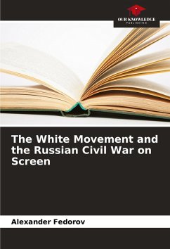 The White Movement and the Russian Civil War on Screen - Fedorov, Alexander