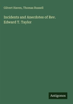 Incidents and Anecdotes of Rev. Edward T. Taylor - Haven, Gilvert; Russell, Thomas