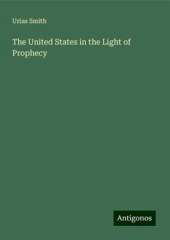 The United States in the Light of Prophecy - Smith, Urias