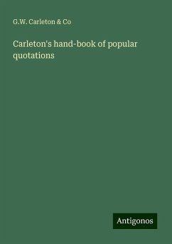 Carleton's hand-book of popular quotations - Co, G. W. Carleton &