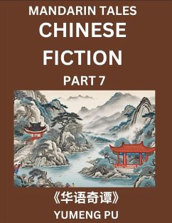 Chinese Fiction (Part 7) - Mandarin Tales, Reading Chinese Short Stories, Learn Mandarin Chinese Language and Culture, Suitable for HSK All Level Preparations and Reading Practice, Easy Lessons for Beginners - Pu, Yumeng