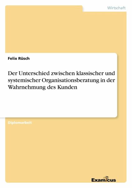 Der Unterschied zwischen klassischer und systemischer Organisationsberatung in der Wahrnehmung des Kunden