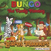 Bungo the Funky Monkey Learns Manners Bungo the Funky Monkey Learns Manners