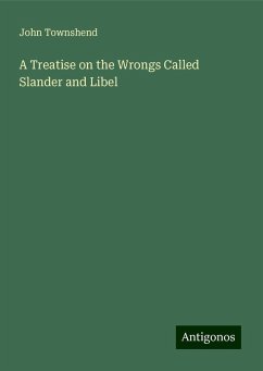A Treatise on the Wrongs Called Slander and Libel - Townshend, John