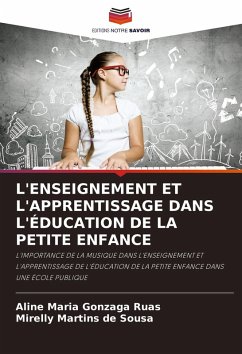 L'ENSEIGNEMENT ET L'APPRENTISSAGE DANS L'ÉDUCATION DE LA PETITE ENFANCE - Maria Gonzaga Ruas, Aline; Martins de Sousa, Mirelly