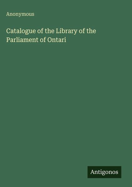 Catalogue of the Library of the Parliament of Ontari Catalogue of the Library of the Parliament of Ontari