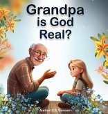 Grandpa is God Real? Grandpa is God Real?