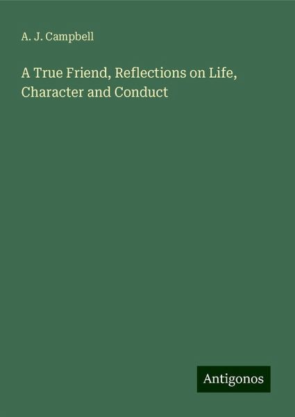 A True Friend, Reflections on Life, Character and Conduct