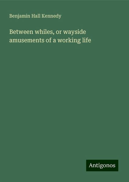 Between whiles, or wayside amusements of a working life