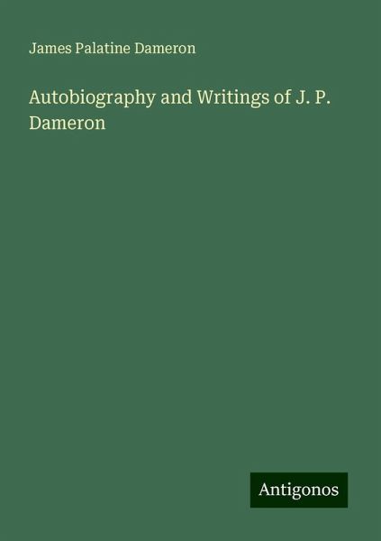 Autobiography and Writings of J. P. Dameron
