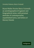 Bryan Waller Procter Barry Cornwall; an autobiographical fragment and biographical notes, with personal sketches of contemporaries, unpublished lyrics, and letters of literary friends