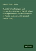 Calendar of state papers and manuscripts, relating to English affairs existing in the archives and collection of Venice, and in other libraries of northern Italy Calendar of state papers and manuscripts, relating to English affairs existing in the archives and collection of Venice, and in other libraries of northern Italy