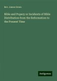Bible and Popery or Incidents of Bible Distribution from the Reformation to the Present Time Bible and Popery or Incidents of Bible Distribution from the Reformation to the Present Time